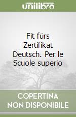 Fit fürs Zertifikat Deutsch. Per le Scuole superio libro