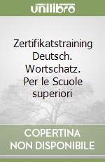 Zertifikatstraining Deutsch. Wortschatz. Per le Scuole superiori libro
