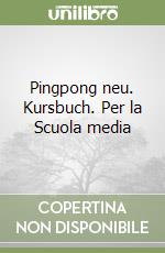 Pingpong neu. Kursbuch. Per la Scuola media libro