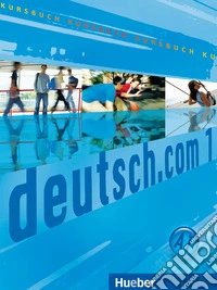 Deutsch.com. Kursbuch. Per le Scuole superiori libro