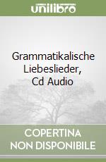 Grammatikalische Liebeslieder, Cd Audio libro