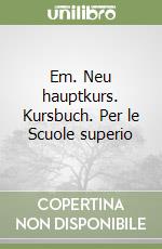 Em. Neu hauptkurs. Kursbuch. Per le Scuole superio libro