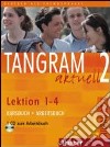 Tangram aktuell. Lektion 1-4. Kursbuch-Arbeitsbuch. Per la Scuola magistrale. Con CD Audio. Vol. 2 libro