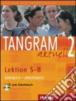 Tangram aktuell. Lektion 5-8. Kursbuch-Arbeitsbuch. Per gli Ist. tecnici commerciali. Con CD Audio. Vol. 2 libro