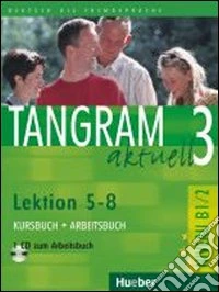 Tangram aktuell. Lektion 5-8. Kursbuch-Arbeitsbuch. Per il Liceo scientifico. Con CD Audio. Vol. 3 libro
