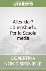 Alles klar? Übungsbuch. Per la Scuola media libro