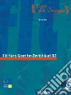 Fit fürs Goethe-Zertifikat B2. Per il Liceo linguistico libro