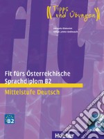 Fit fürs Österreichische Sprachdiplom B2. Per il Liceo linguistico libro