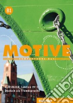 Motive. KompaktKurs DaF. B1, Kursbuch (Lektion 19-30). Per le Scuole superiori. Con espansione online. Vol. 1: Lezione 19-30 libro