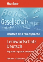 Lernwortschatz deutsch. Deutsch-italienisch imparare le parole tedesche. Per la Scuola magistrale