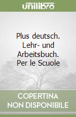 Plus deutsch. Lehr- und Arbeitsbuch. Per le Scuole libro