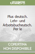 Plus deutsch. Lehr- und Arbeitsbucheutsch. Per le  libro