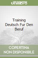Training Deutsch Fur Den Beruf libro