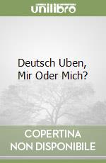Deutsch Uben, Mir Oder Mich? libro