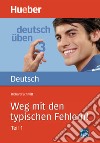 Deutsch üben. Per le Scuole superiori. Vol. 3: Weg mit den typischen Fehlern! Teil 1 libro di Schmitt Richard