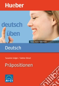 Deutsch üben. Taschentrainer. Präpositionen. Niveau A1-C1. Per le Scuole superiori libro