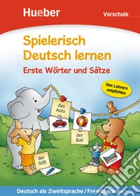 Spielerisch Deutsch lernen. Erste Wörter und Sätze. Per la Scuola materna libro