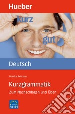 Kurzgrammatik. Zum Nachschlagen und Üben. Kurzgrammatik libro