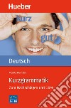 Kurzgrammatik. Zum Nachschlagen und Üben. Kurzgrammatik libro di Reimann Monika