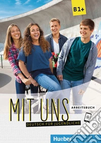 Mit uns B1. Arbeitsbuch. Per le Scuole superiori. Con espansione online libro