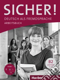 Sicher! Deutsch als Fremdsprache. B2. Arbeitsbuch. Per le Scuole superiori. Con CD Audio. Con espansione online. Vol. 2 libro