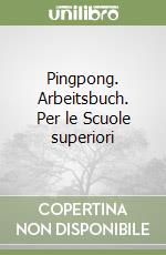 Pingpong. Arbeitsbuch. Per le Scuole superiori libro