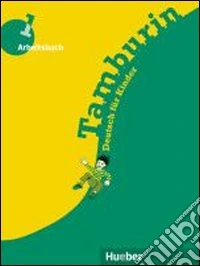 Tamburin. Arbeitsbuch. Deutsch für kinder mit zeichnungen. Per la Scuola elementare. Vol. 1 libro