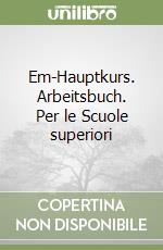 Em-Hauptkurs. Arbeitsbuch. Per le Scuole superiori libro