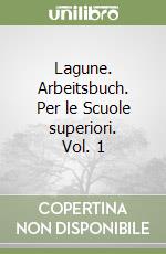 Lagune. Arbeitsbuch. Per le Scuole superiori. Vol. 1