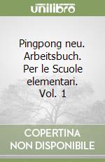 Pingpong neu. Arbeitsbuch. Per le Scuole elementari. Vol. 1 libro