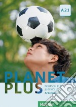 Planet plus. Deutsch für Jugendliche. Arbeitsbuch. Per la Scuola media. Con ebook. Con espansione online. Vol. 3: A2.1