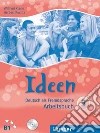 Ideen. Deutsch als Fremdsprache. Arbeitsbuch. Ediz. internazionale. Per le Scuole superiori. Con 2 CD-Audio libro