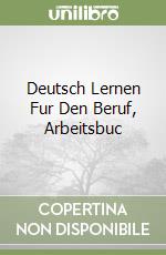 Deutsch Lernen Fur Den Beruf, Arbeitsbuc libro