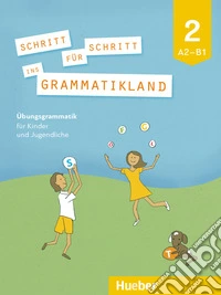 Schritt für Schritt ins Grammatikland. Per la Scuola media. Vol. 2: A2-B1 libro