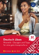 Deutsch üben. Phonetik. Übungen und Tipps für eine gute Aussprache. Niveaustufe A1. Per le Scuole superiori. Con app. Con Video libro