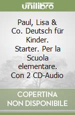 Paul, Lisa & Co. Deutsch für Kinder. Starter. Per la Scuola elementare. Con 2 CD-Audio libro