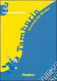 Tamburin. Deutsch für kinder. Lehrerhandbuch. Per  libro