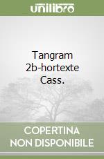 Tangram 2b-hortexte Cass. libro