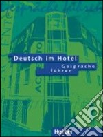 Deutsch im hotel. Lehrerhandreichungen. Per gli Ist. tecnici e professionali libro