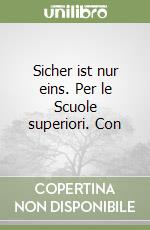 Sicher ist nur eins. Per le Scuole superiori. Con  libro