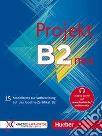 Projekt B2 neu. 15 Modelltests zur Vorbereitung auf das Goethe-Zertifikat B2. Übungsbuch. Per le Scuole superiori. Con File audio per il download libro