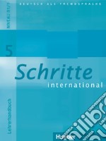 Schritte international. Deutsch als Fremdsprache. Lehrerhandbuch. Per le Scuole superiori. Vol. 5 libro