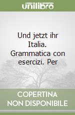 Und jetzt ihr Italia. Grammatica con esercizi. Per libro