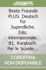 Beste Freunde PLUS. Deutsch für Jugendliche. Ediz. internazionale. B1. Kursbuch. Per le Scuole superiori. Con Contenuto digitale per accesso online: espansione online. Vol. 2 libro