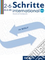 Schritte international. Neu. Deutsch als Fremdsprache. Im Beruf. Kopiervorlagen. Per le Scuole superiori. Con File audio per il download. Vol. 2-6: A1.2-B1 libro