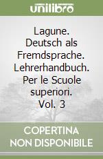 Lagune. Deutsch als Fremdsprache. Lehrerhandbuch. Per le Scuole superiori. Vol. 3 libro