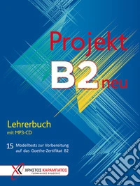 Projekt B2 neu. 15 Modelltests zur Vorbereitung auf das Goethe-Zertifikat B2. Lehrerbuch. Per le Scuole superiori. Con CD-Audio libro