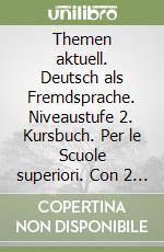 Themen aktuell. Deutsch als Fremdsprache. Niveaustufe 2. Kursbuch. Per le Scuole superiori. Con 2 CD-Audio libro
