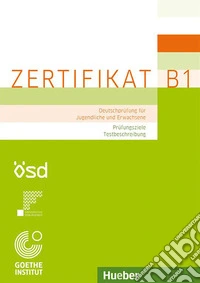 Prüfungsziele, Testbeschreibung. Deutschprüfung für Jugendliche und Erwachsene. Zertifikat B1. Per le Scuole superiori libro