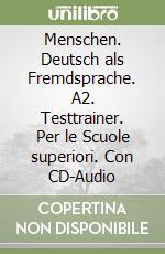 Menschen. Deutsch als Fremdsprache. A2. Testtrainer. Per le Scuole superiori. Con CD-Audio libro